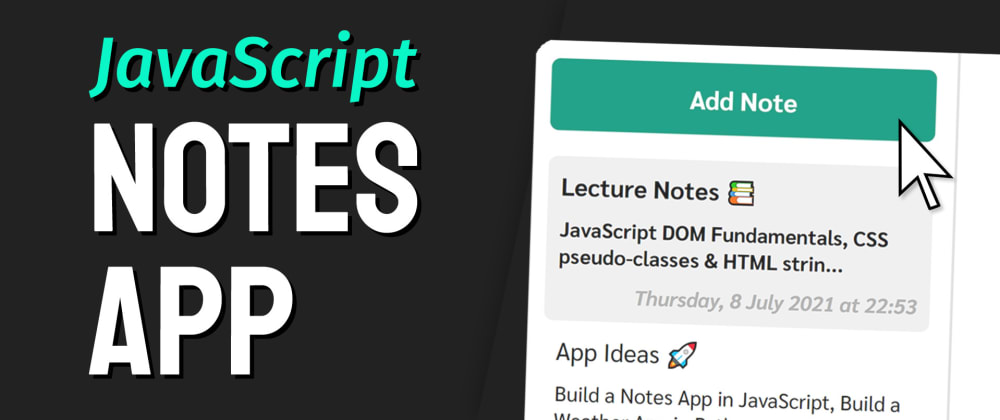How to build a note application in JavaScript,Source code of note application,Note application source code,Build A Notes App with JavaScript (Source Code)